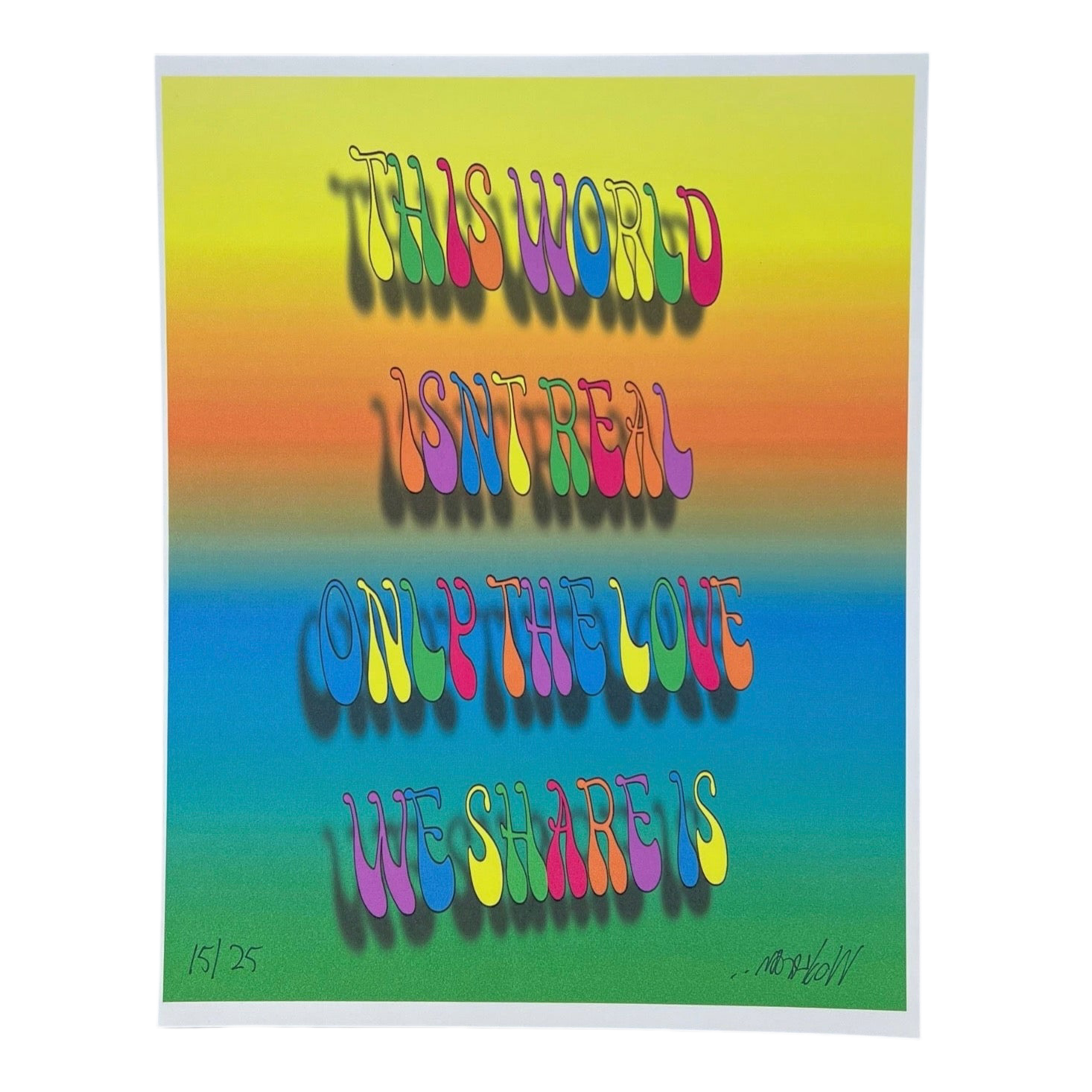 A colorful print with the text 'THE WORLD IS REAL ONLY THE LOVE WE SHARE' in various colors on a gradient background.