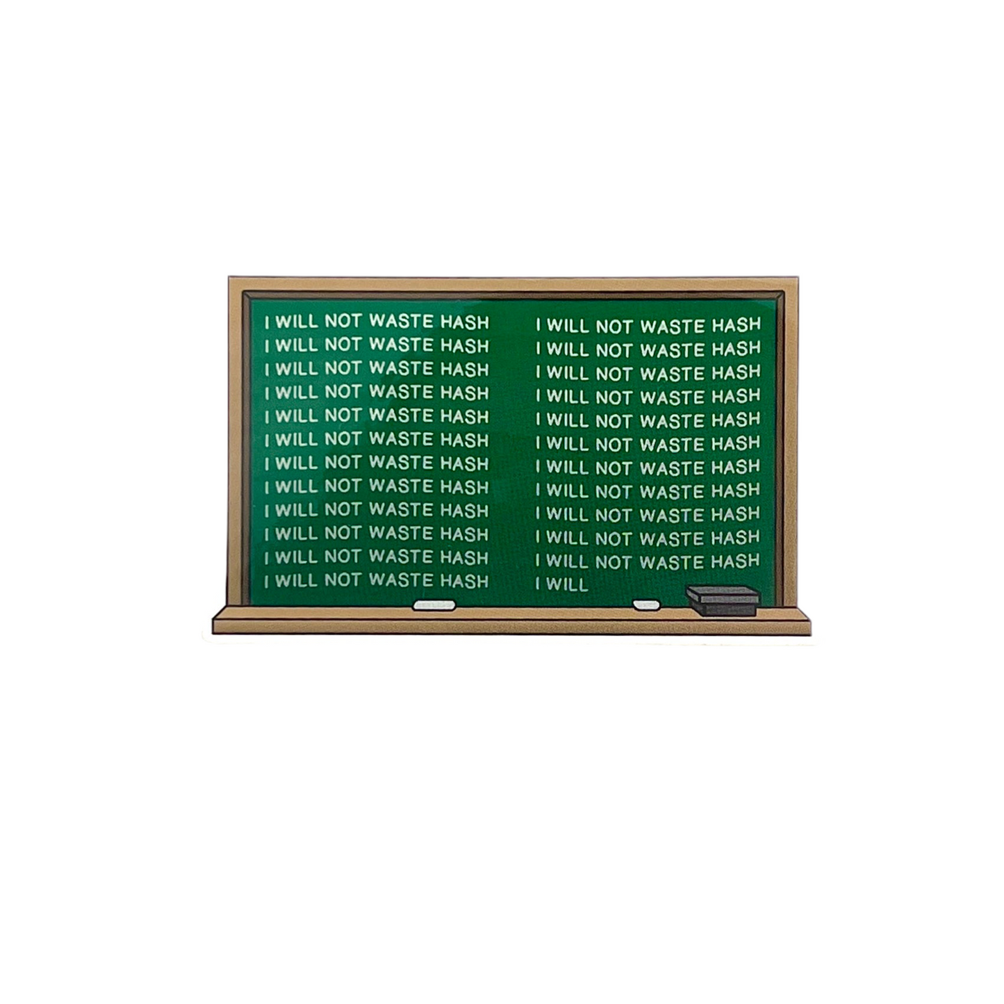 Green chalkboard with text 'I WILL NOT WASTE HASH' on a white background.